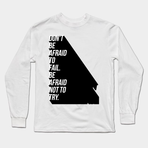 don't be afraid to fail be afraid not to try Long Sleeve T-Shirt by GMAT